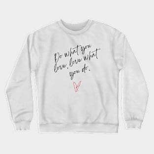 Do What You Love, Love What You Do T-shirt Crewneck Sweatshirt